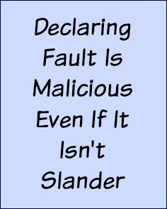Declaring fault is malicious even if it isn't slander.